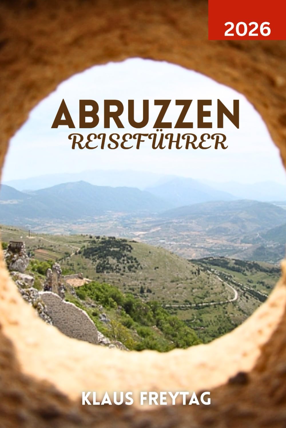 ABRUZZEN REISEFÜHRER 2026: Erkunden Sie die verborgenen Schätze der Abruzzen: Naturparks, mittelalterliche Städte und lokale Lebensmittelpfade