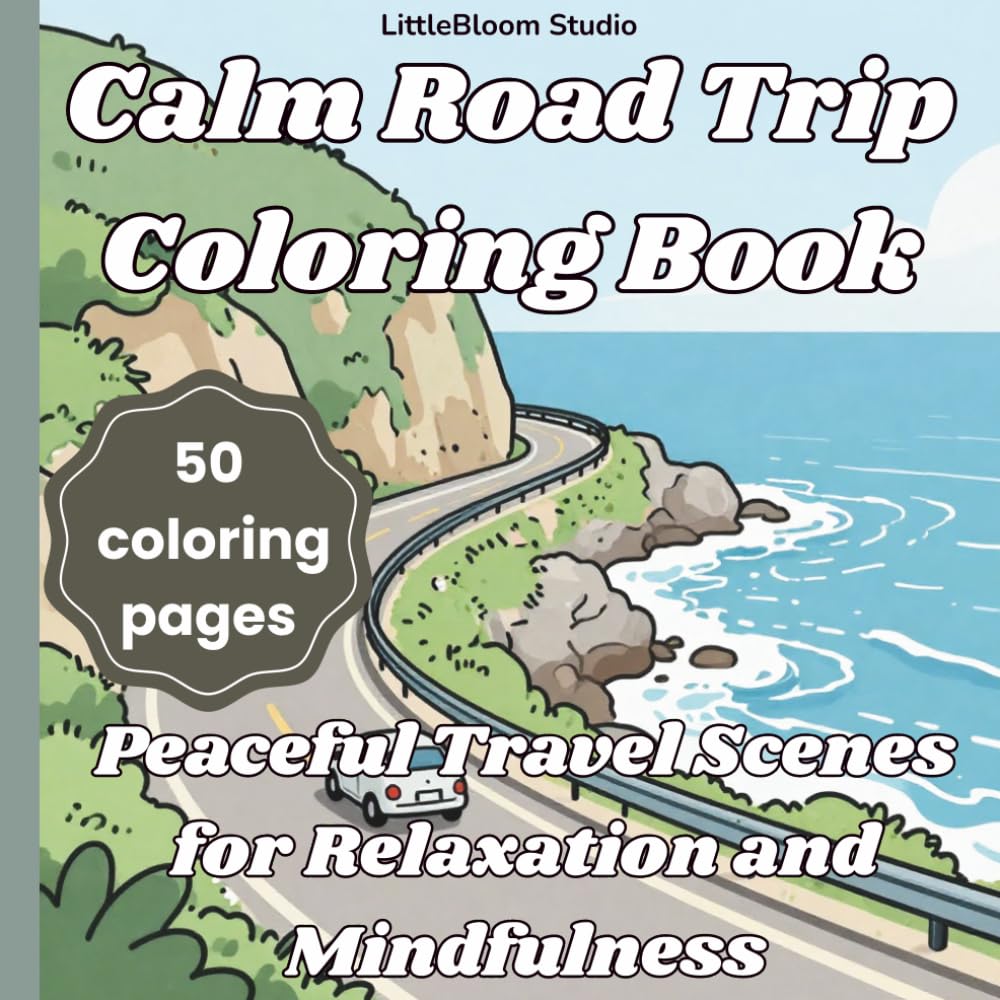 Calm Road Trip Coloring Book: Peaceful Scenic Travel Pages for Relaxation and Mindfulness (LittleBloom Cozy Coloring Collection)
