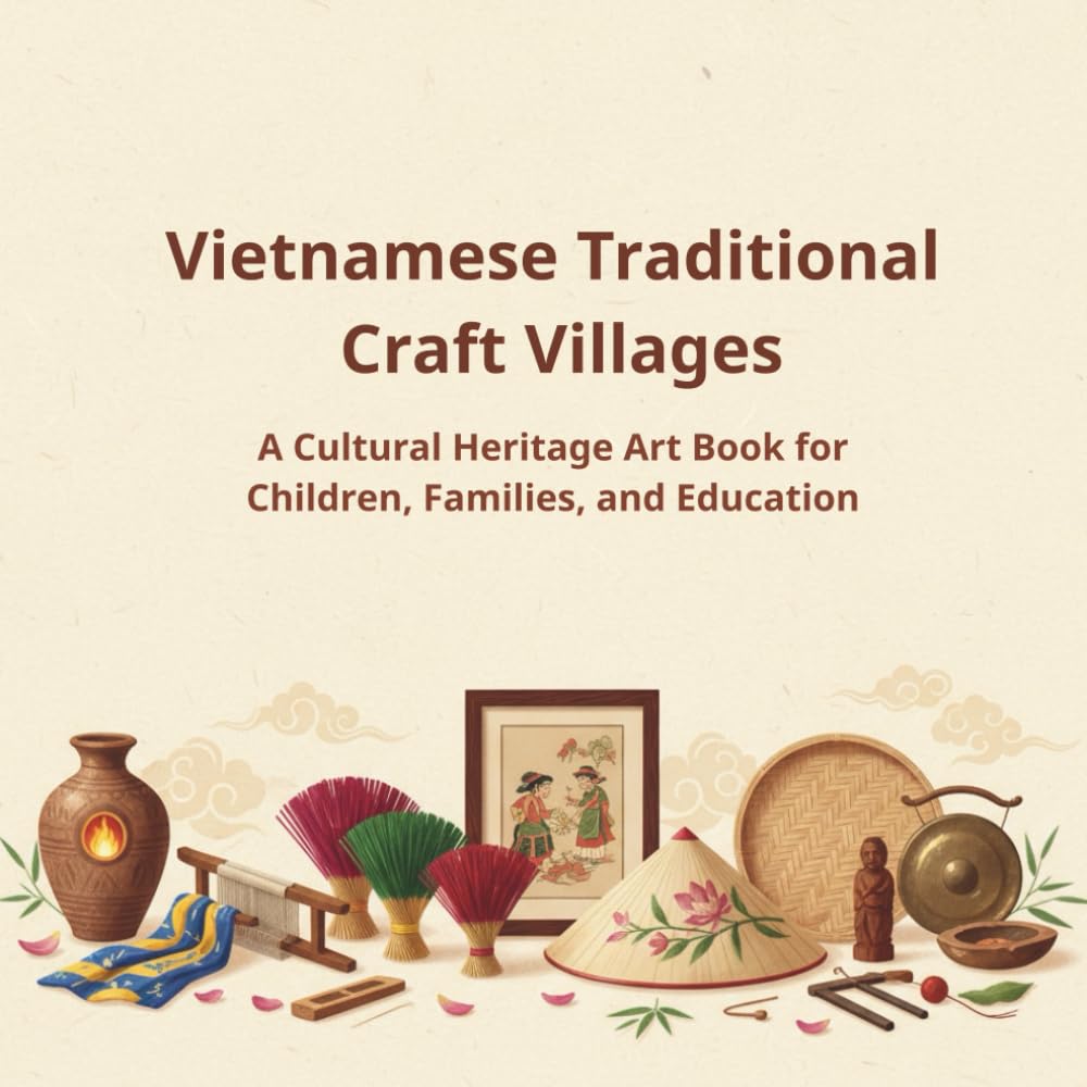 Vietnamese Traditional Craft Villages: Eight Traditional Craft Villages and Cultural Heritage of Vietnam