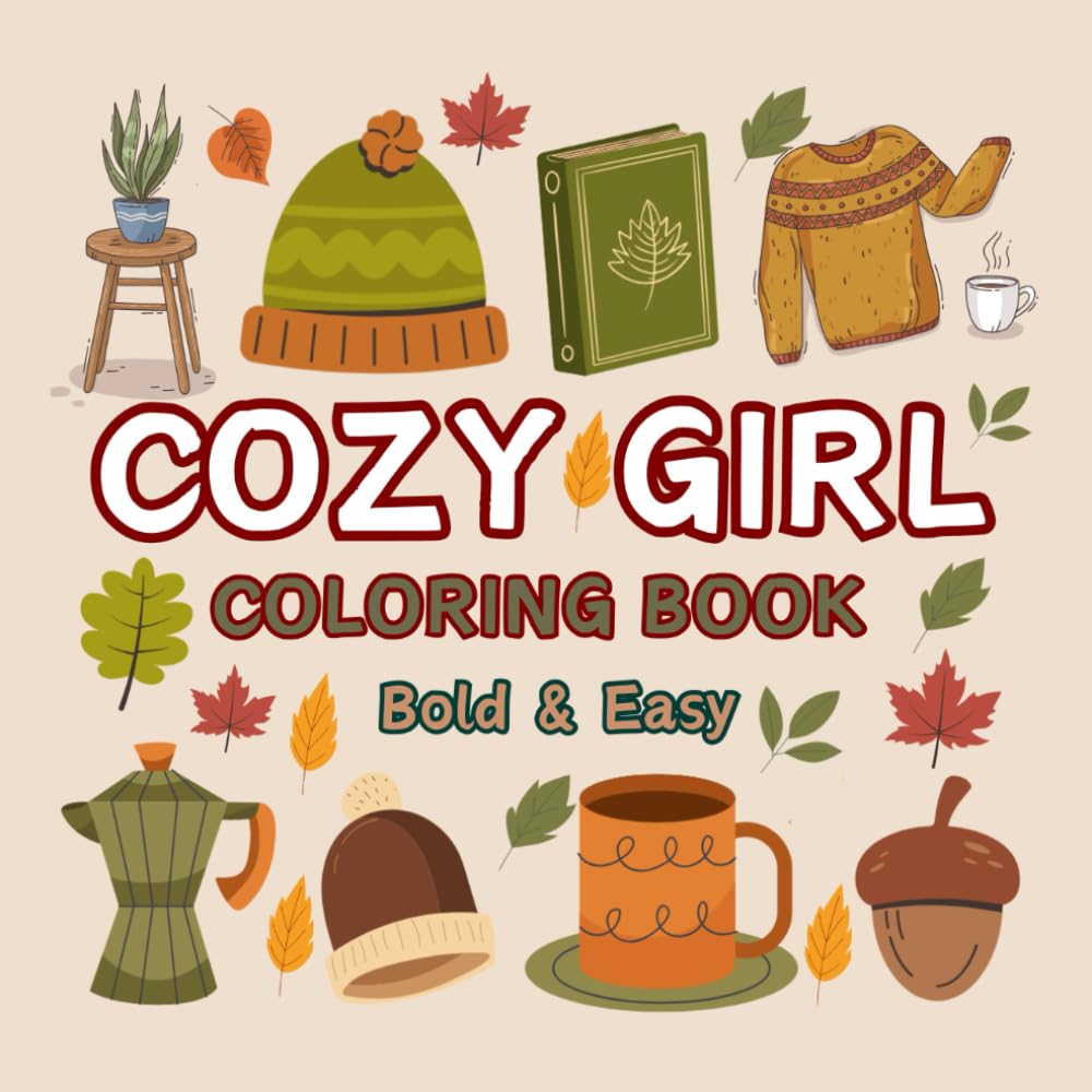 Cozy Girl Coloring Book: Bold and Easy, Cute Designs for Teens and Adults with Thick Lines. Simple, Hygge-Inspired Illustrations