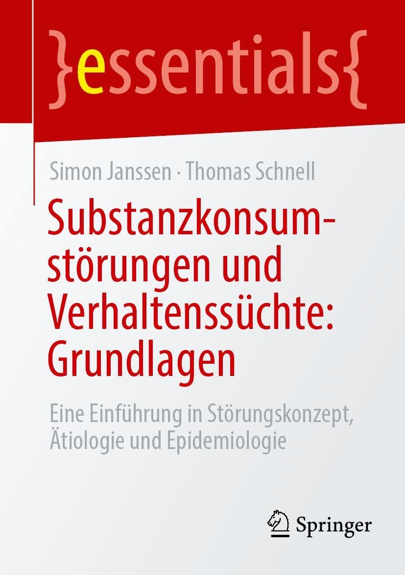 Substanzkonsumstörungen und Verhaltenssüchte: Grundlagen: Eine Einführung in Störungskonzept, Ätiologie und Epidemiologie (essentials)