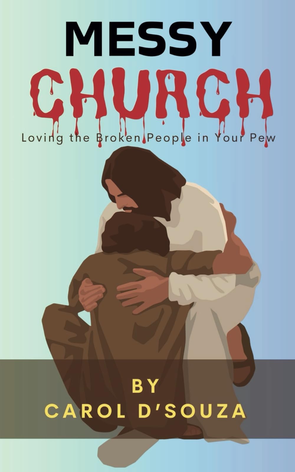 Messy Church: Loving the Broken People in Your Pew