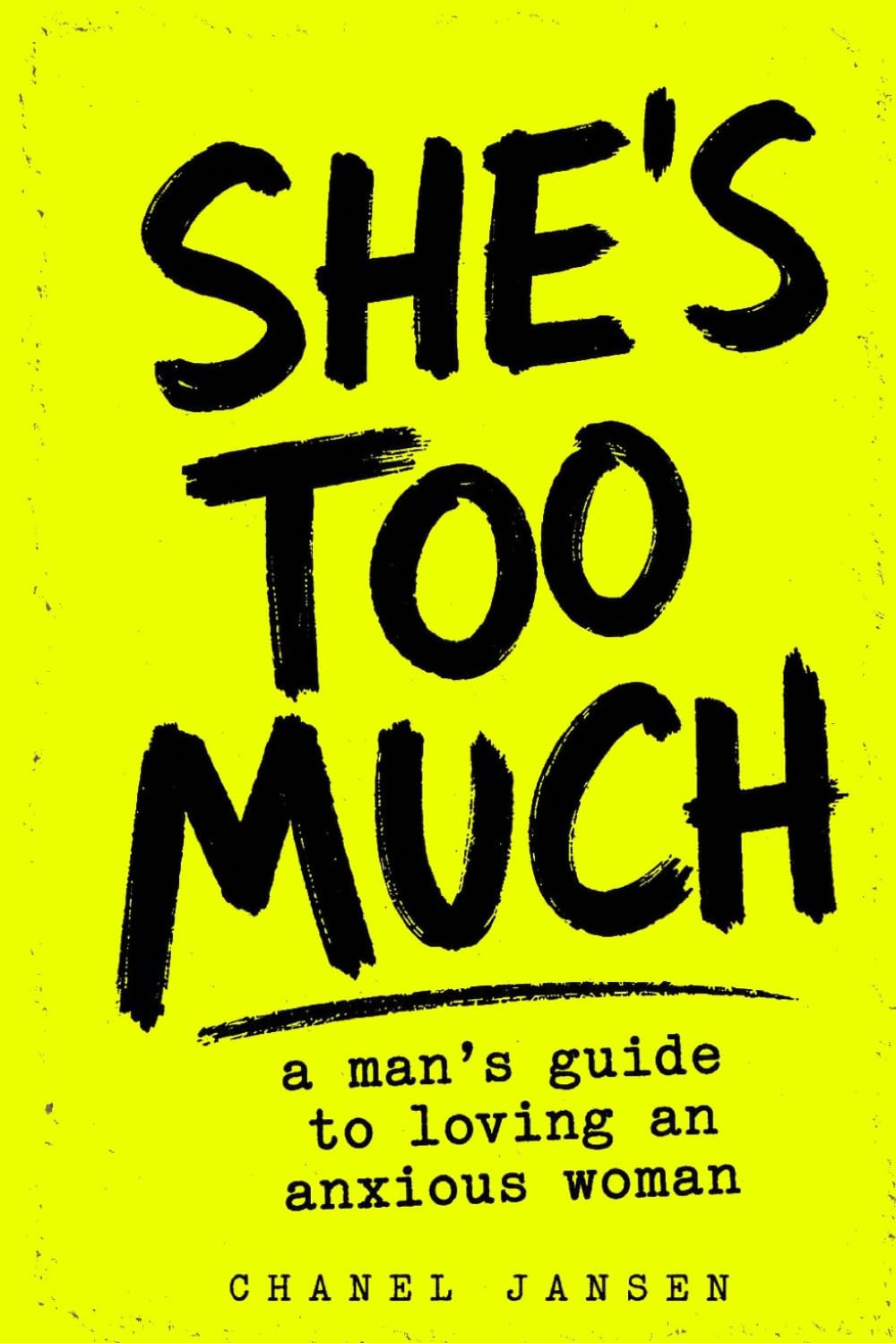 SHE'S TOO MUCH: A Man's Guide To Loving An Anxious Woman