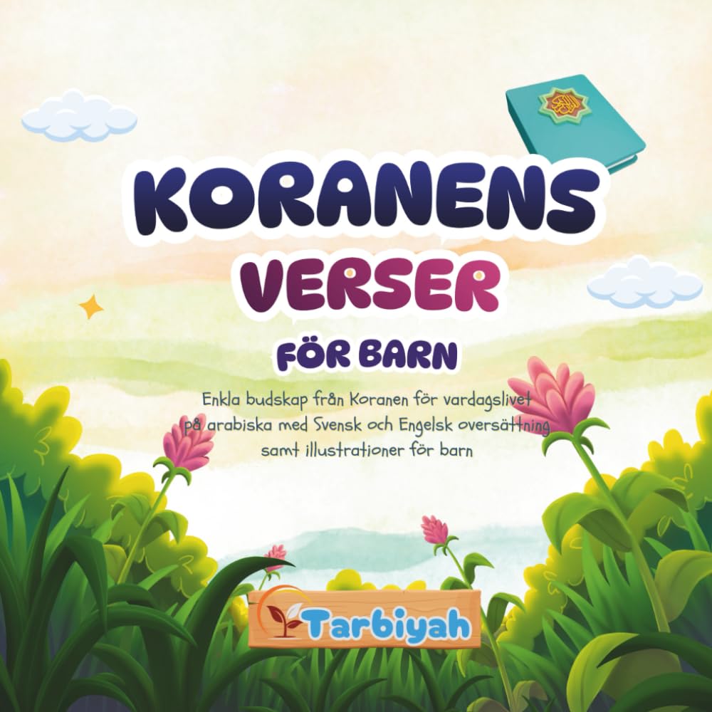 Koranens verser för barn: Enkla budskap från Koranen för vardagslivet på arabiska med Svensk och Engelsk oversättning samt illustrationer för barn