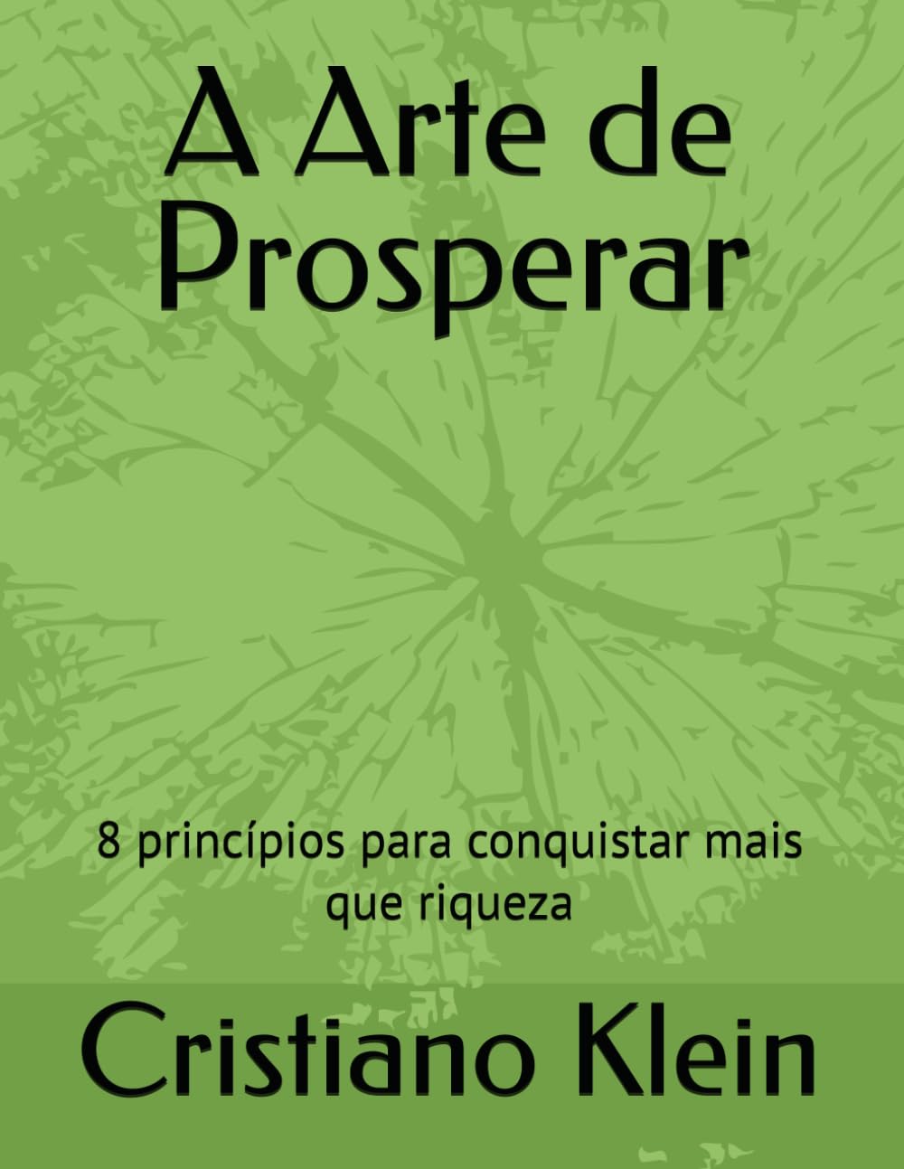 A Arte de Prosperar: 8 princípios para conquistar mais que riqueza