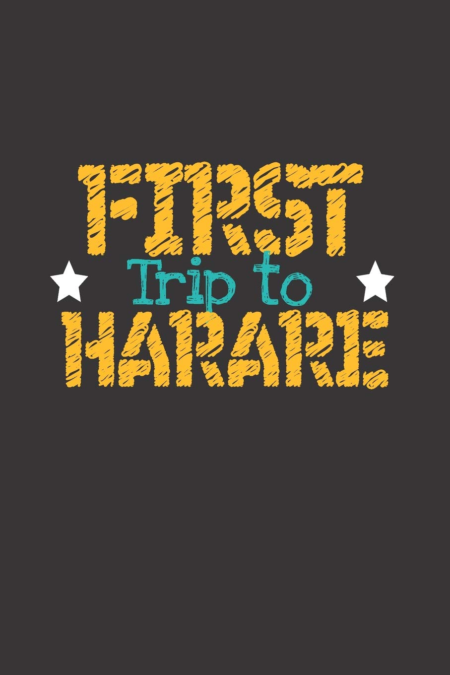 First Trip To Harare: 6x9 Blank Composition Notebook perfect gift for your Trip to Harare (Zimbabwe) for every Traveler