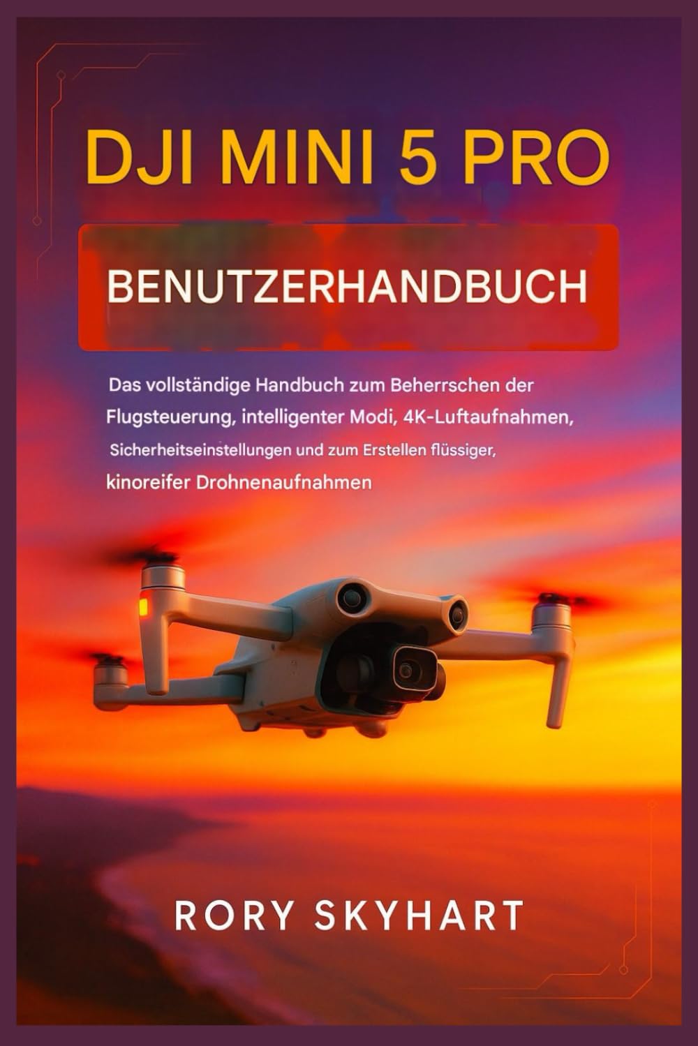 DJI Mini 5 Pro Benutzerhandbuch: Das vollständige Handbuch zur Beherrschung der Flugsteuerung, intelligenter Modi, 4K-Luftbildfotografie und zur Erstellung flüssiger, kinoreifer Drohnenaufnahmen.