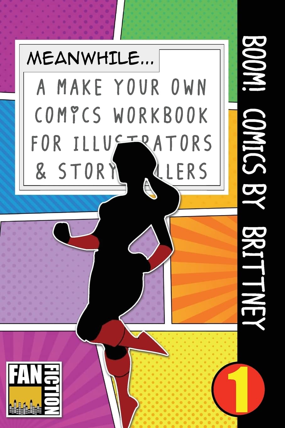 Boom! Comics by Brittney: A What Happens Next Comic Book For Budding Illustrators And Story Tellers: Volume 1 (Make Your Own Comics Workbook)