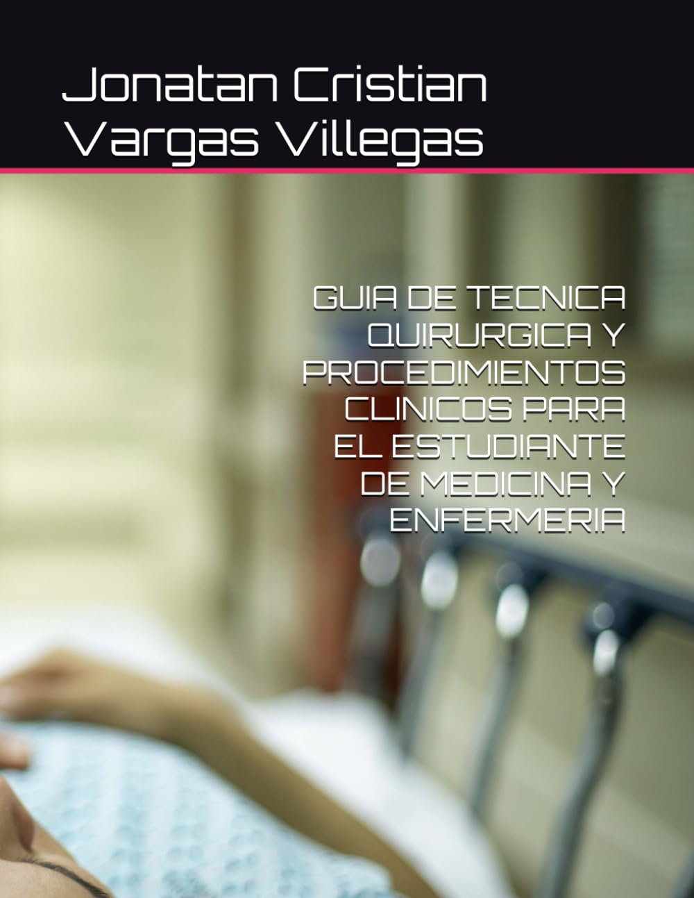 GUIA DE TECNICA QUIRURGICA Y PROCEDIMIENTOS CLINICOS PARA EL ESTUDIANTE DE MEDICINA Y ENFERMERIA