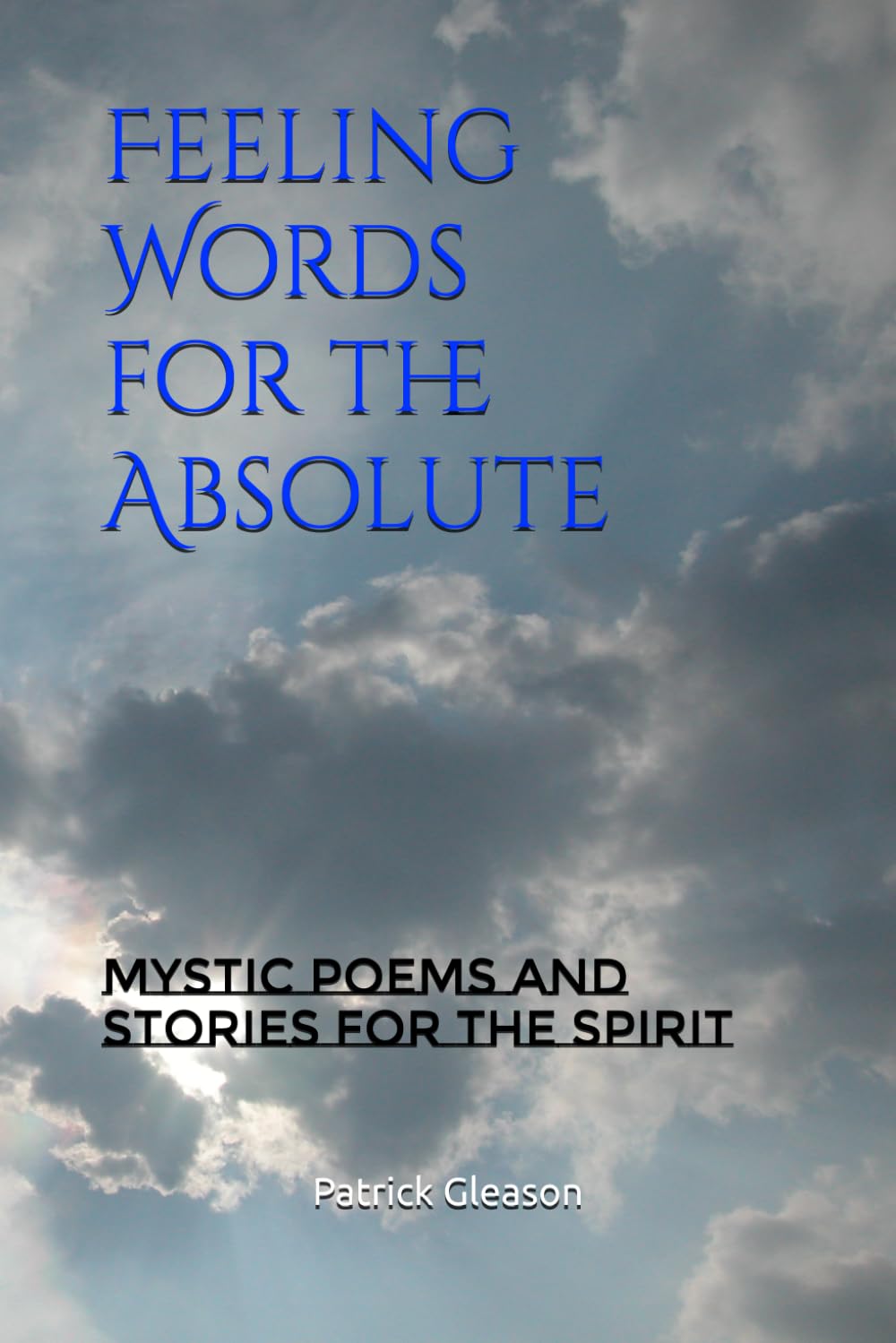 Feeling Words for the Absolute: Mystic Poems and Stories for the Spirit
