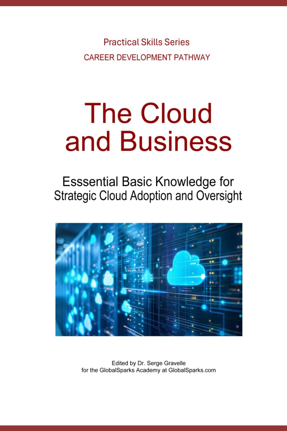 The Cloud and Business: Essential Basic Knowledge for Strategic Cloud Adoption and Oversight (Career Development Pathway - Practical Skills Series)