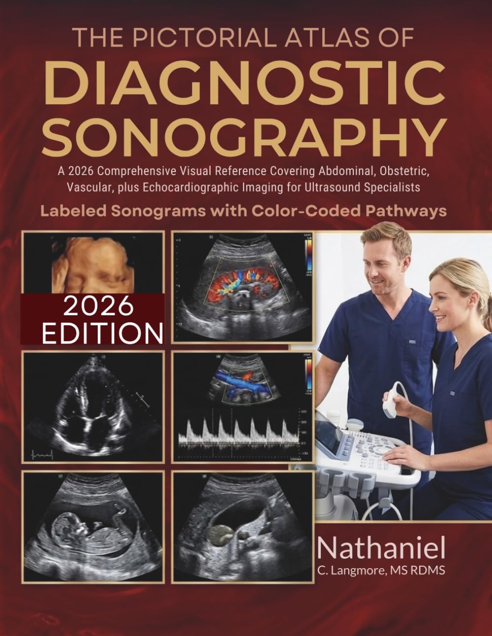 The Pictorial Atlas of Diagnostic Sonography: A 2026 Comprehensive Visual Reference Covering Abdominal, Obstetric, Vascular, plus Echocardiographic Imaging for Ultrasound Specialists