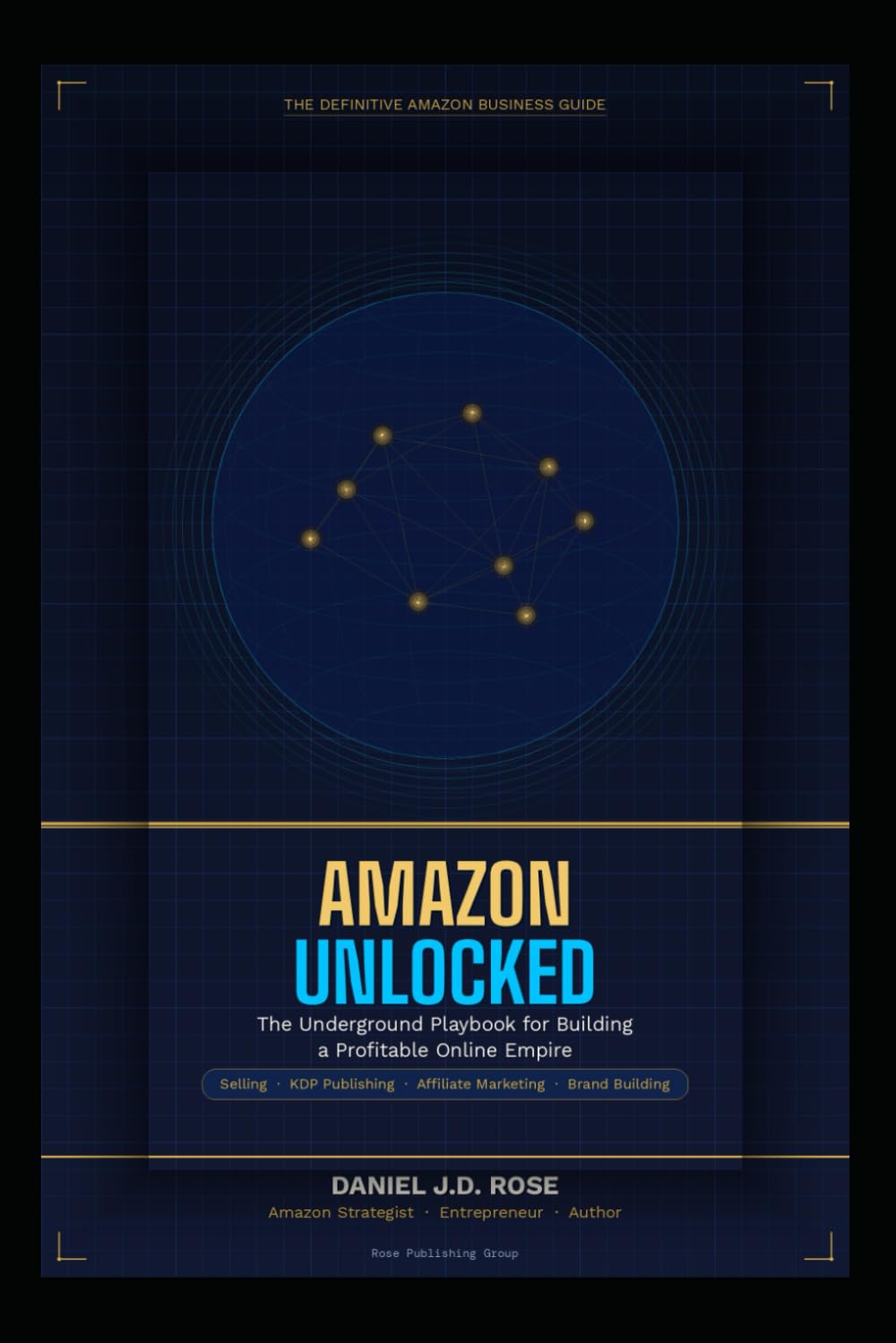 Amazon Unlocked: The Underground Playbook for Building a Profitable Amazon Empire