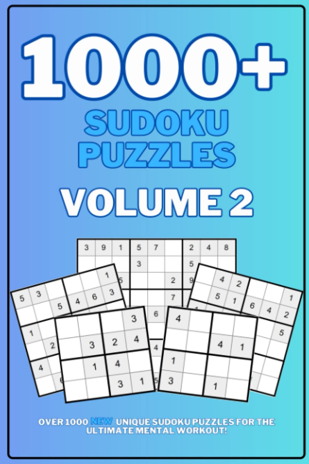 1000+ Sudoku Puzzles, Volume 2: A 300 page collection of unique 4x4, 6x6 and 9x9 sudoku puzzles and solutions
