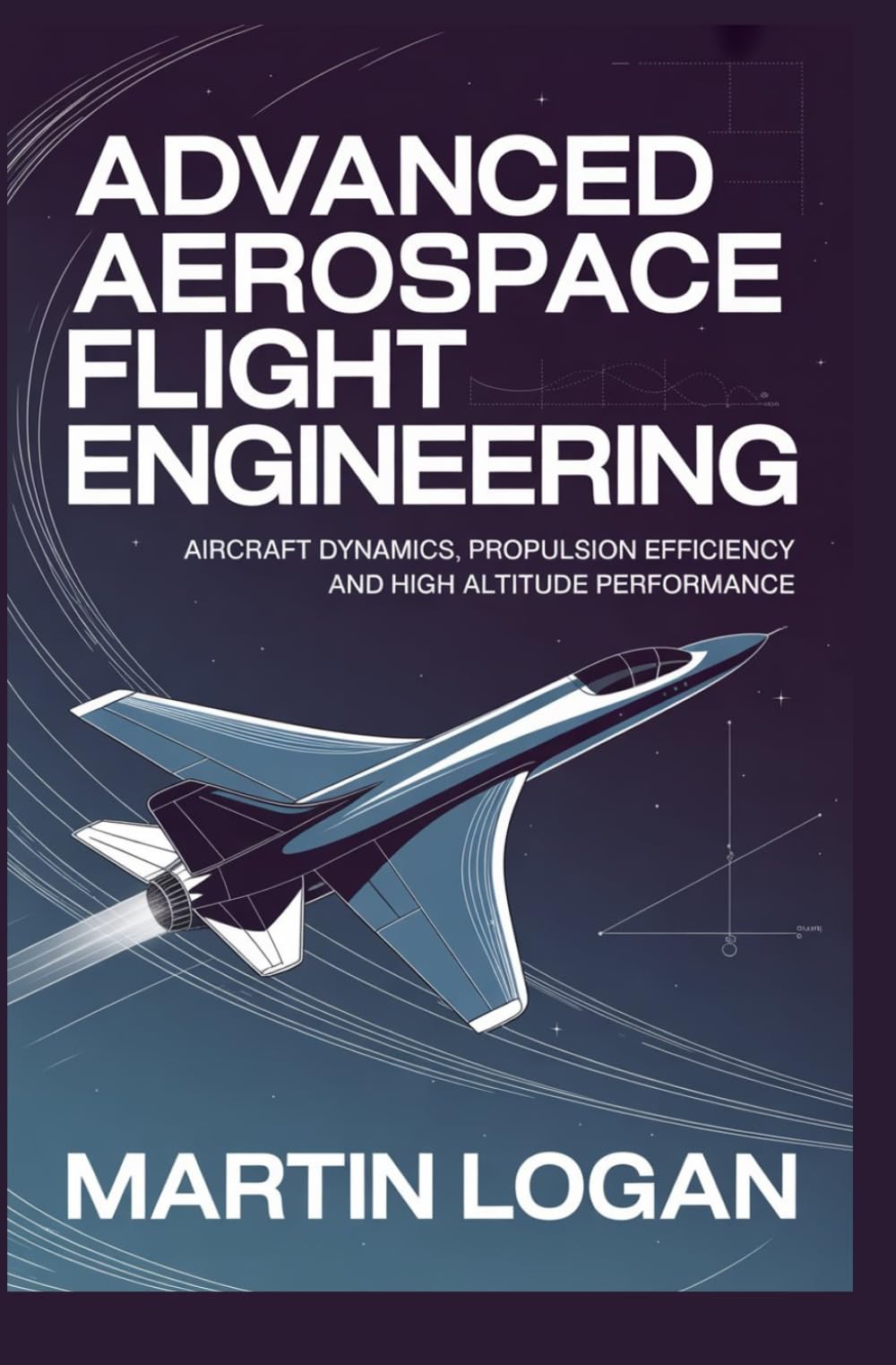 ADVANCED AEROSPACE FLIGHT ENGINEERING: Aircraft dynamics propulsion efficiency and high altitude performance