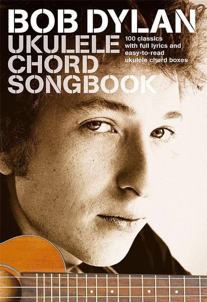 Bob Dylan Ukulele Chord Songbook | 100 Classic Songs by Bob Dylan for Ukulele with Chord Boxes and Full Lyrics | Folk and Rock Song Collection for Ukulele Players | Sheet Music Book