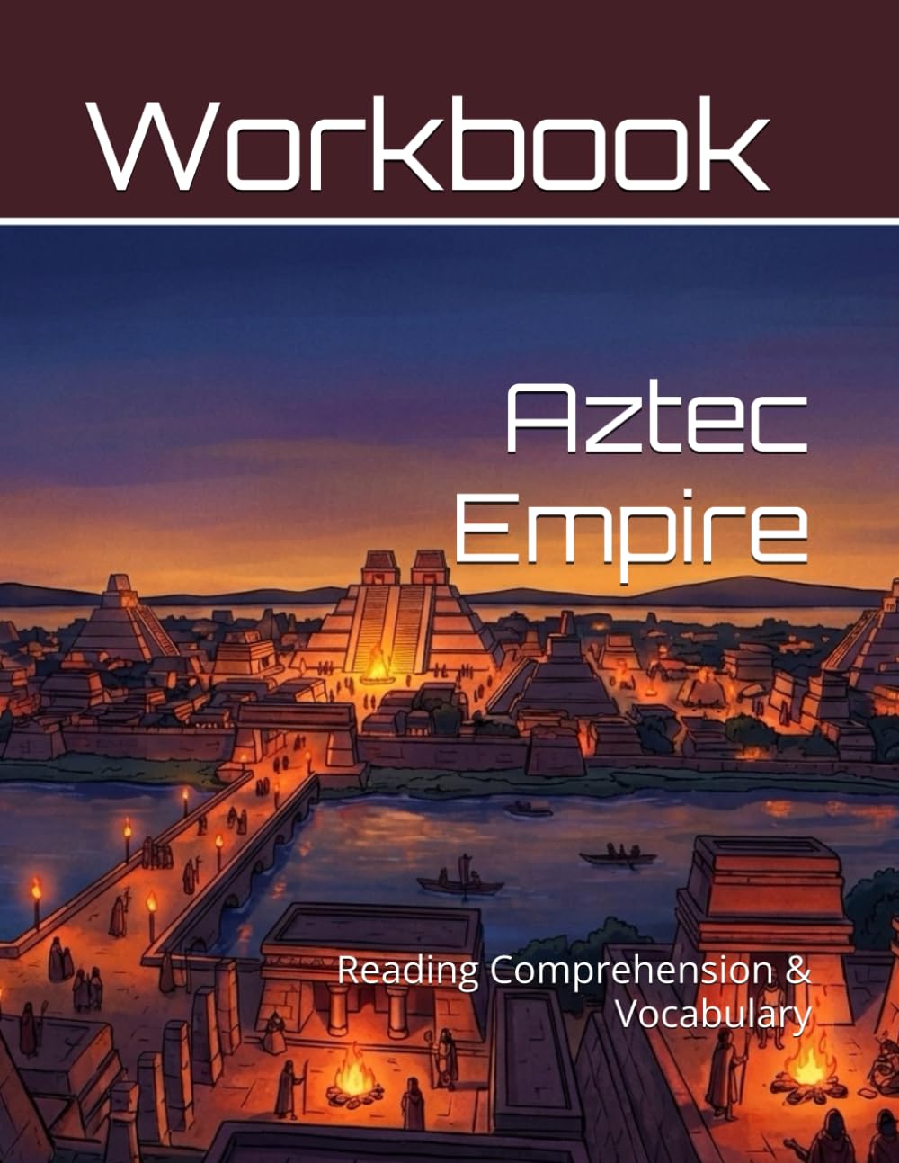 Aztec Empire Workbook: Reading Comprehension & Vocabulary (Reading Comprehension & Vocabulary Workbook)