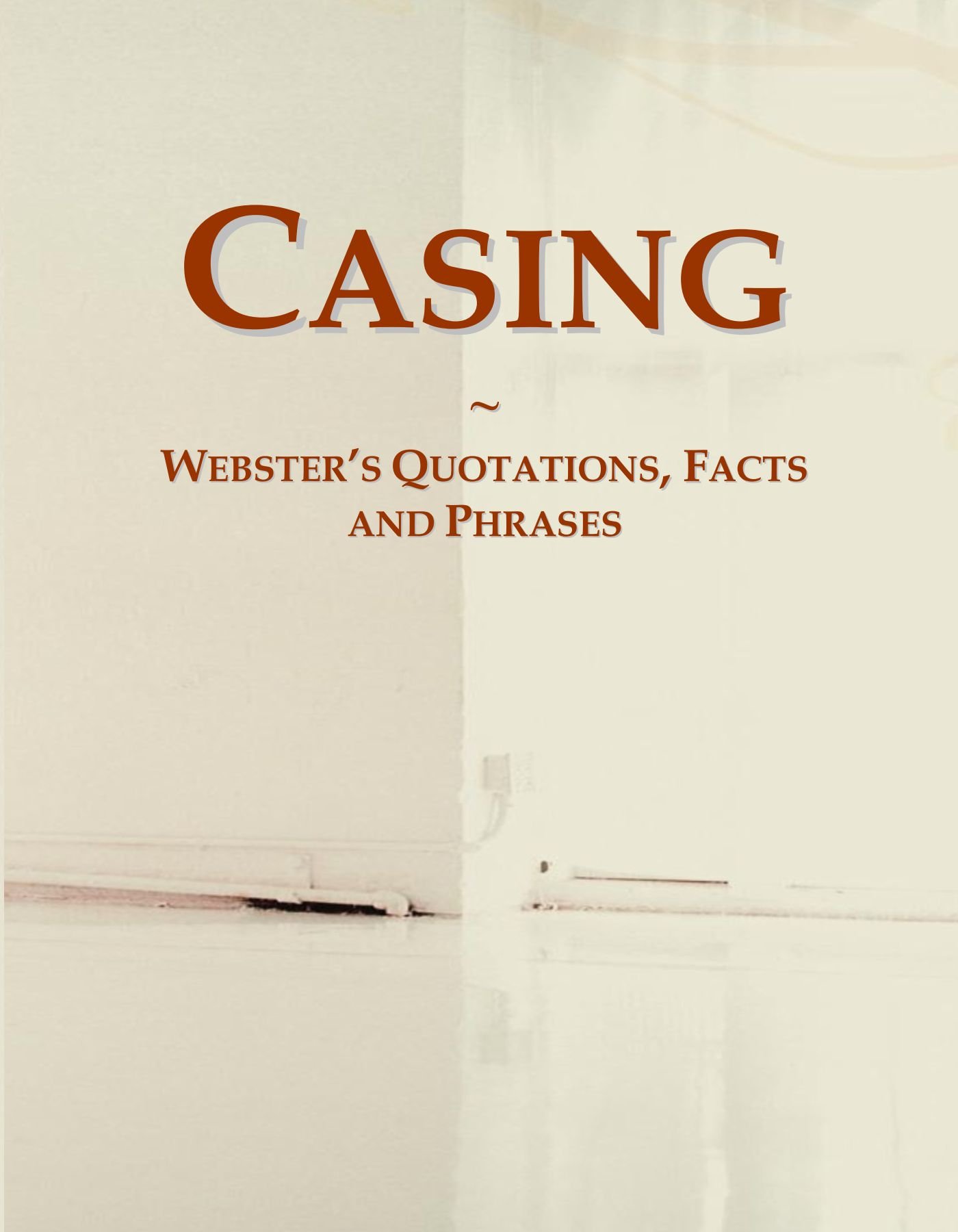 Casing: Webster's Quotations, Facts and Phrases