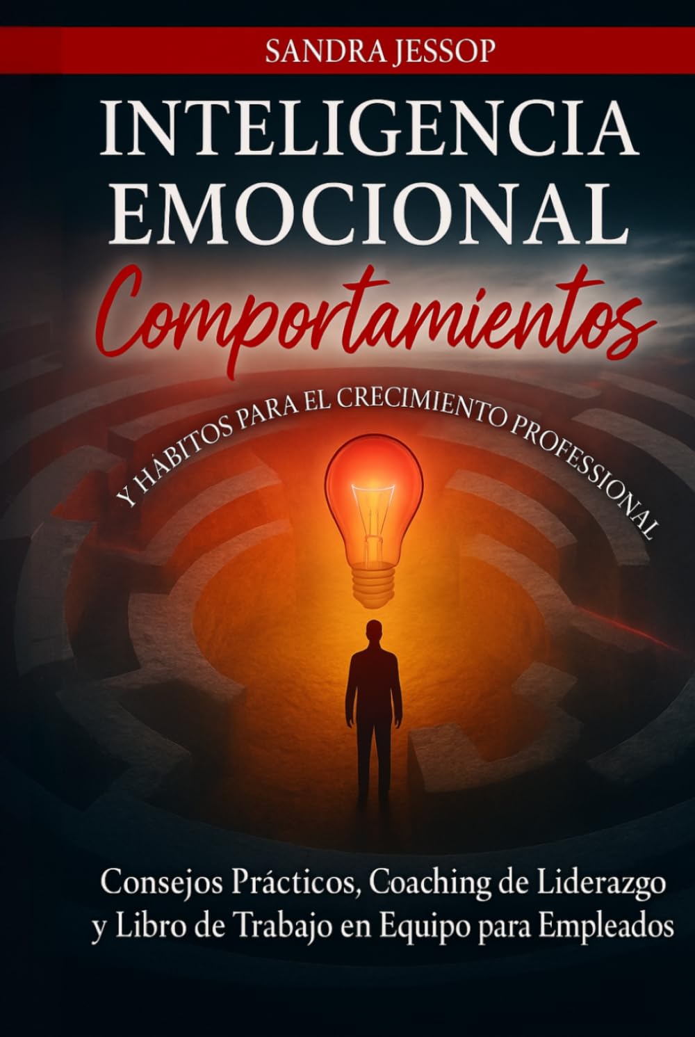 Comportamientos Y Habitos De Inteligencia Emocional Para El Crecimiento Profesional: Consejos Practicos, Coaching de Liderazgo y Libro de Trabajo en Equipo para Empleados
