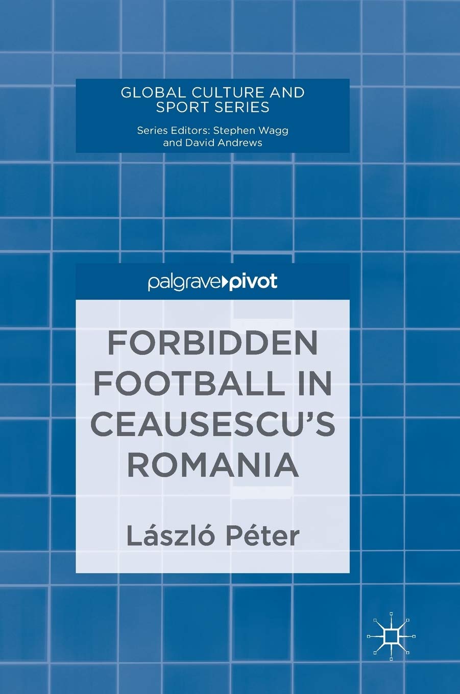 Buy Forbidden Football in Ceausescu’s Romania (Global Culture and Sport Series) — BookShops.in