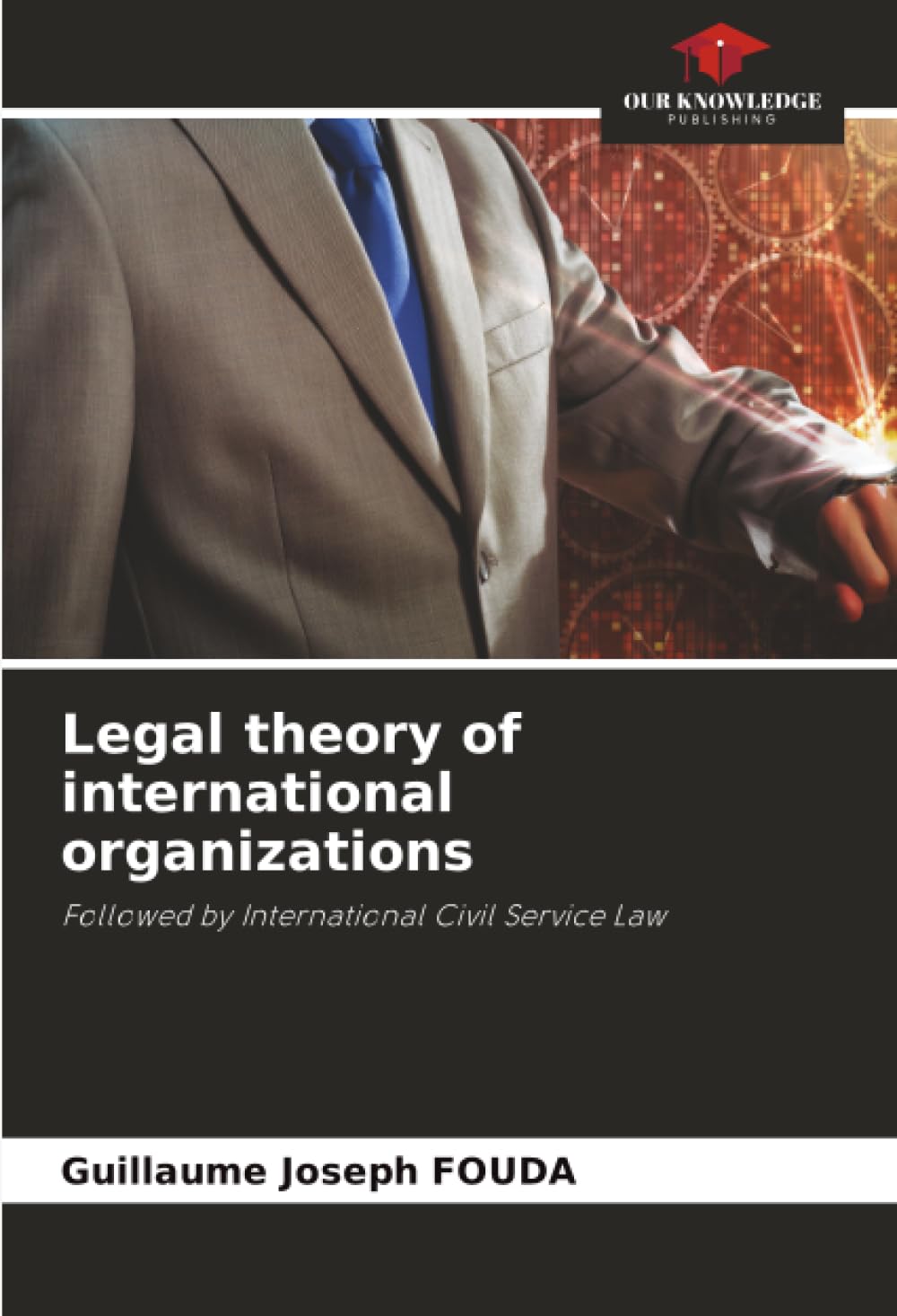 Legal theory of international organizations: Followed by International Civil Service Law