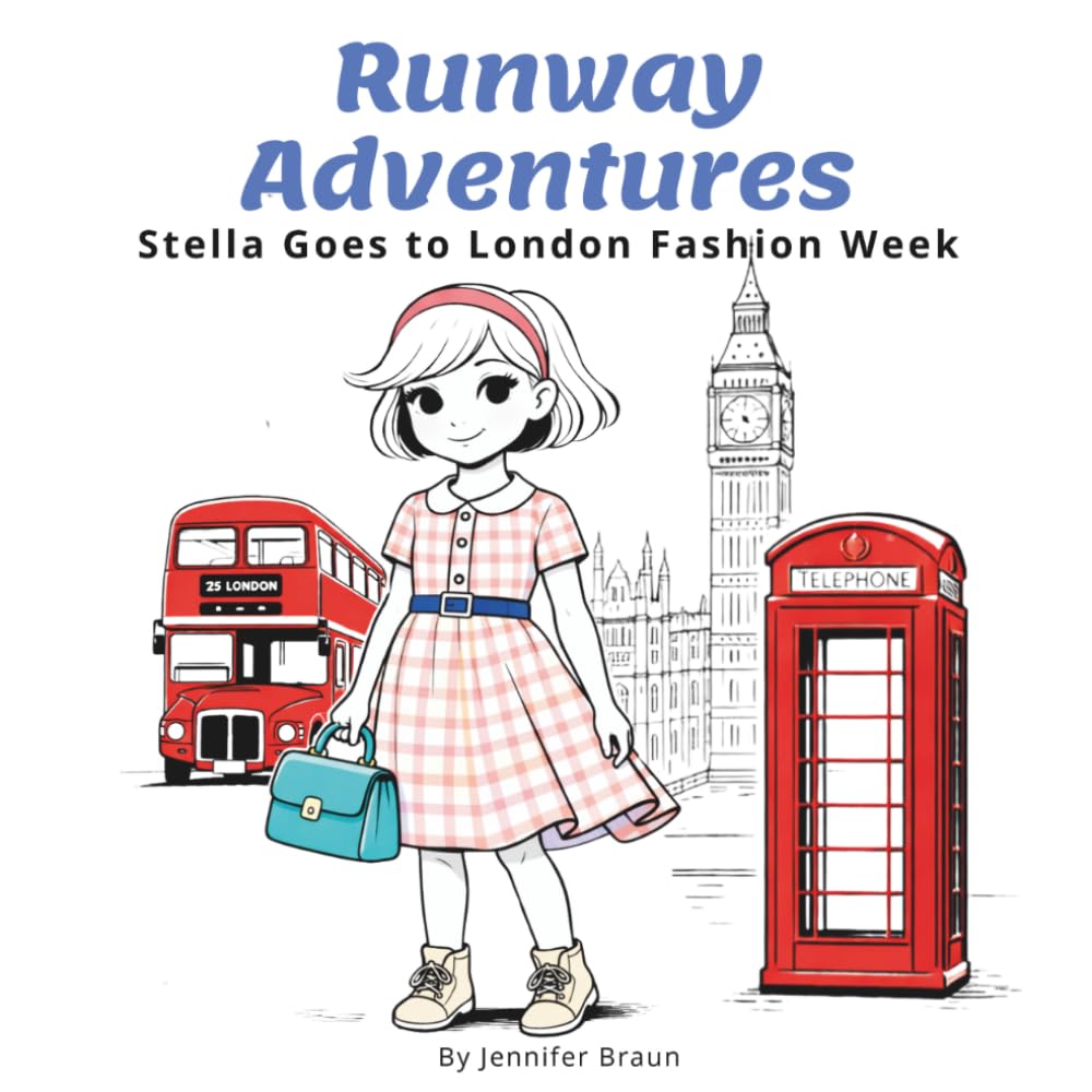 Stella Goes to London Fashion Week: A London Picture Book for Kids Featuring Big Ben, Buckingham Palace, and Fashion Week Adventure (Runway Adventures)