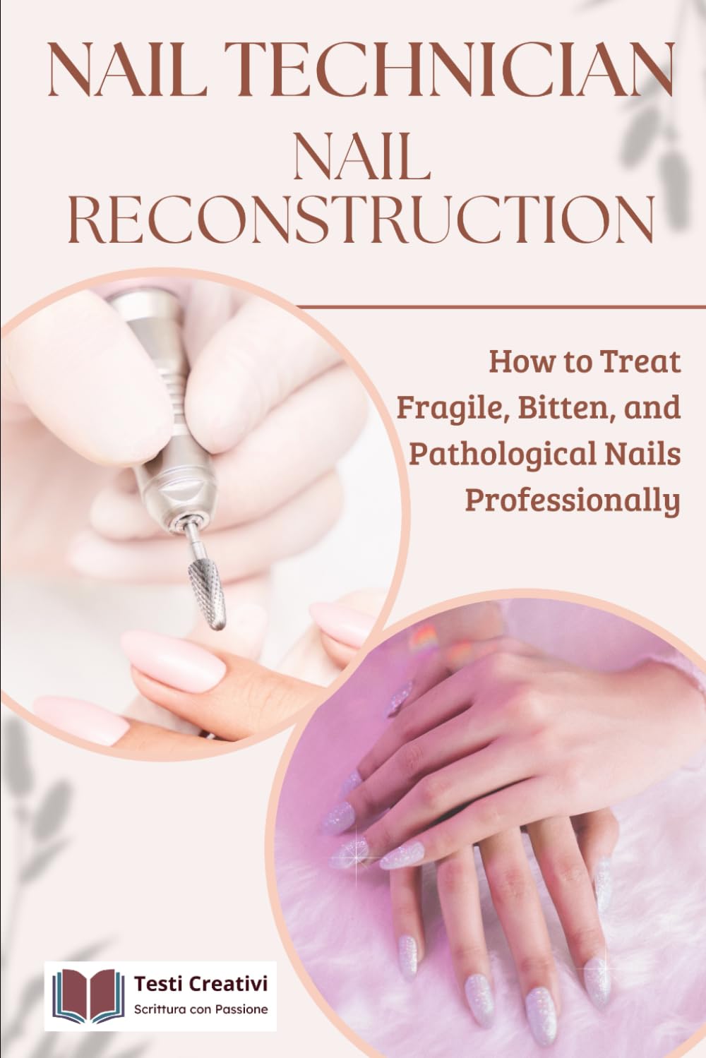 Nail Technician and Nail Reconstruction: How to Treat Fragile, Bitten, and Pathological Nails Professionally (Nail Technology and Nail Reconstruction – Professional Series)