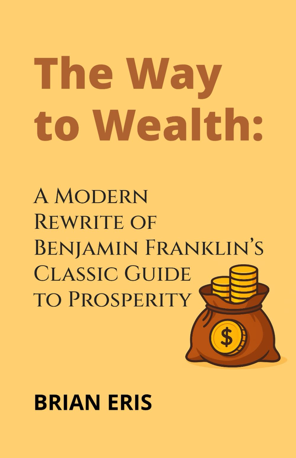 The Way to Wealth: A Modern Rewrite of Benjamin Franklin’s Classic Guide to Prosperity
