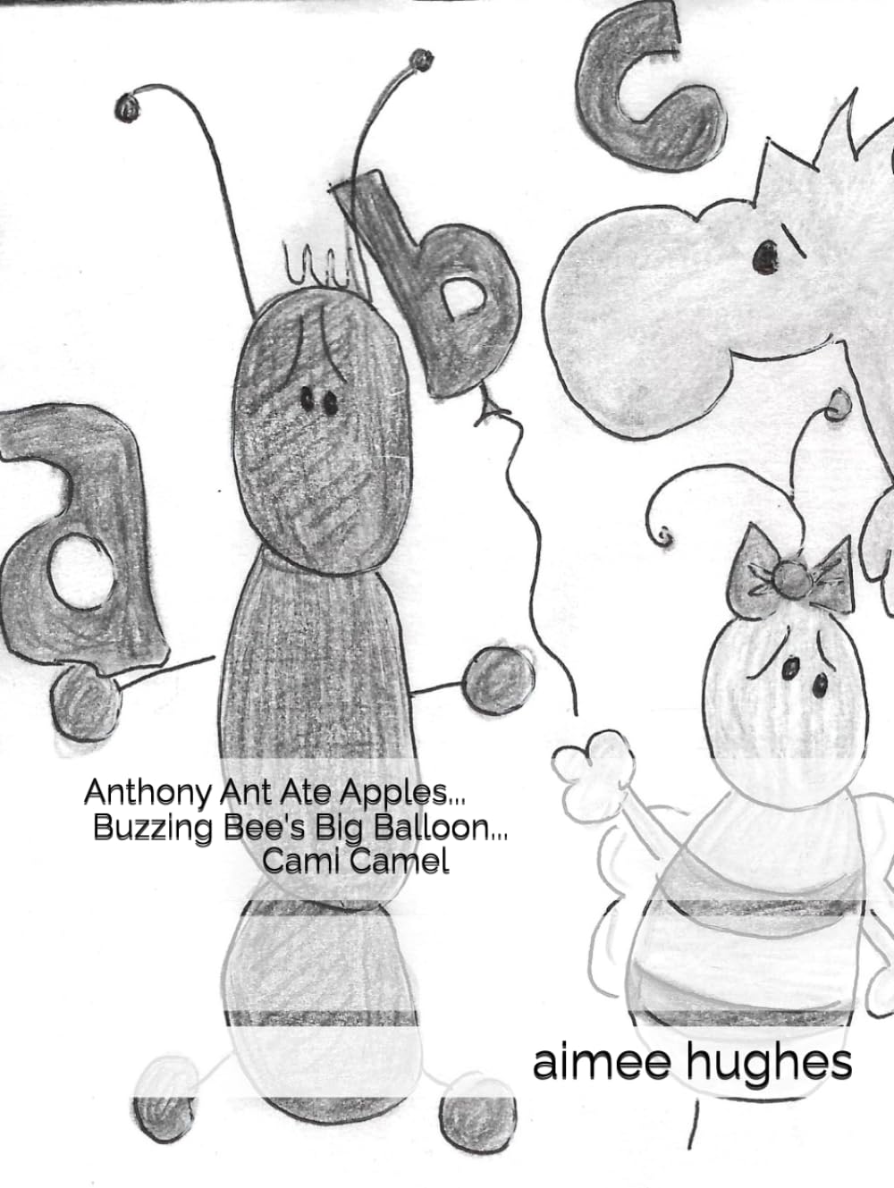 Anthony Ant Ate Apples... Buzzing Bee's Big Balloon... Cami Camel
