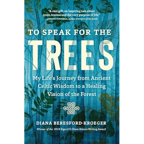 To Speak for the Trees: My Life's Journey from Ancient Celtic Wisdom to a Healing Vision of the Forest Cover