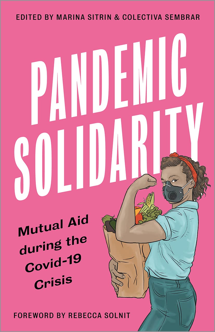 Pandemic Solidarity: Mutual Aid during the Covid-19 Crisis (FireWorks)