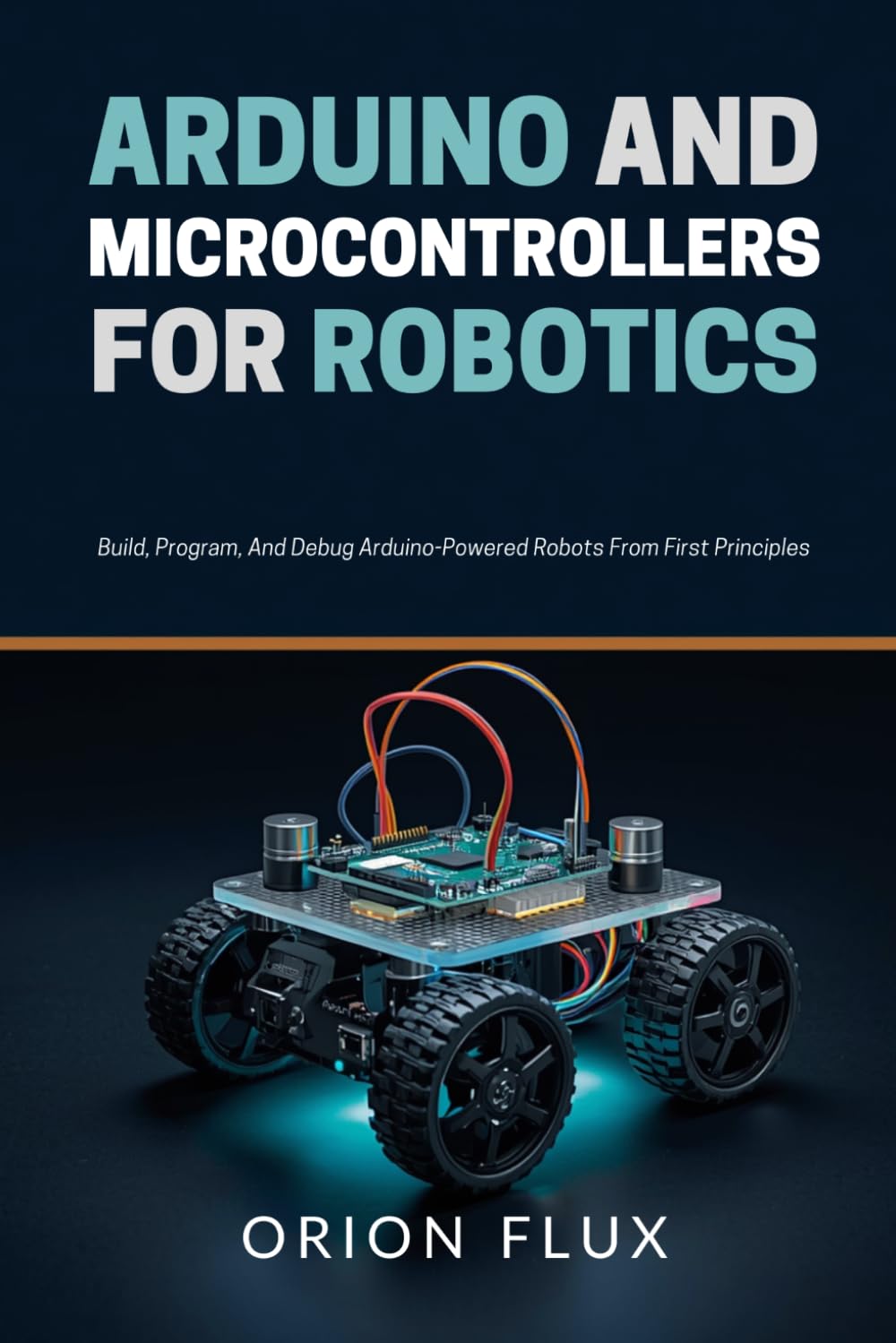 Arduino & Microcontrollers for Robotics: Build, Program, And Debug Arduino-Powered Robots From First Principles (ROBOT EMPIRE)