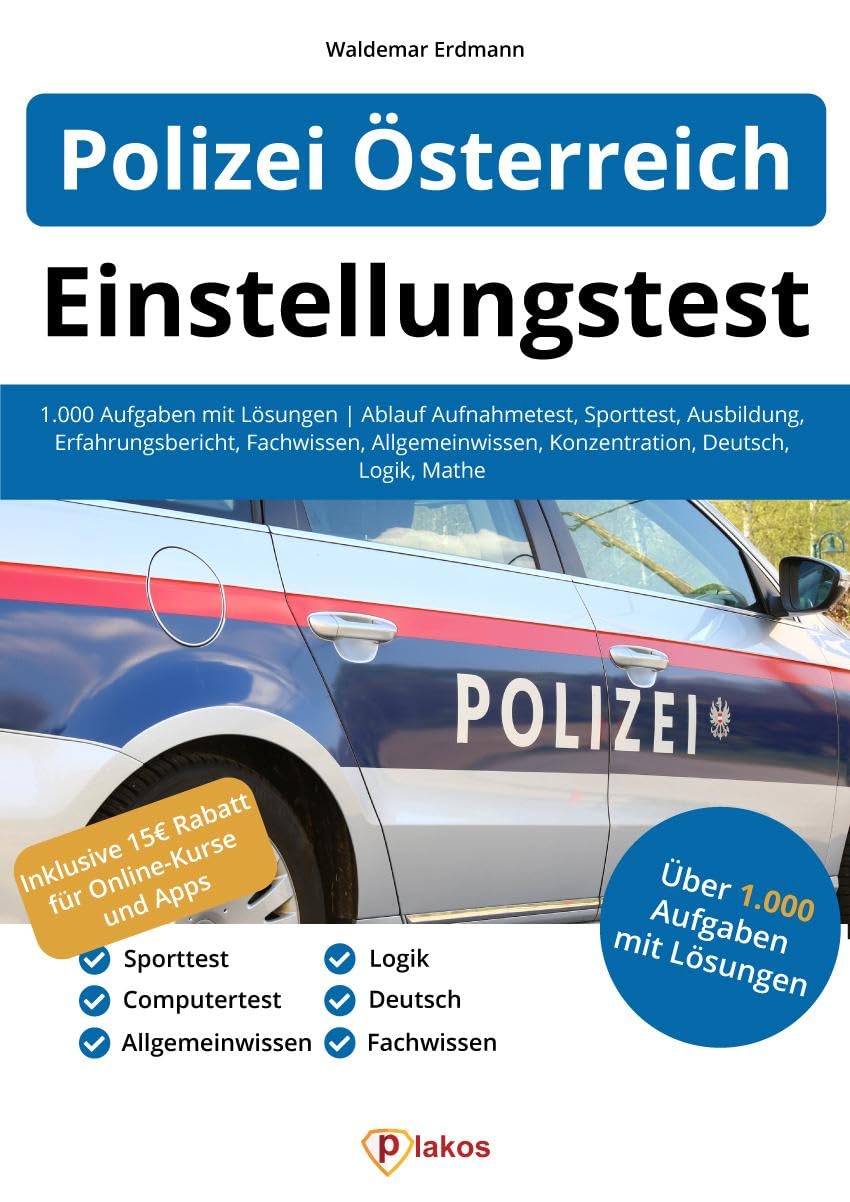 Einstellungstest Polizei Österreich: 1.000 Aufgaben mit Lösungen | Ablauf Aufnahmetest, Sporttest, Ausbildung, Erfahrungsbericht, Fachwissen, Allgemeinwissen, Konzentration, Deutsch, Logik, Mathe