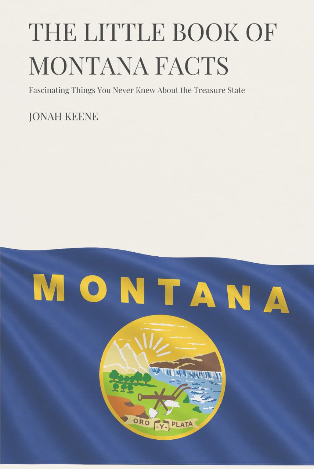 The Little Book of Montana Facts: Fascinating Things You Never Knew About the Treasure State (The Little Book of American Facts Series)