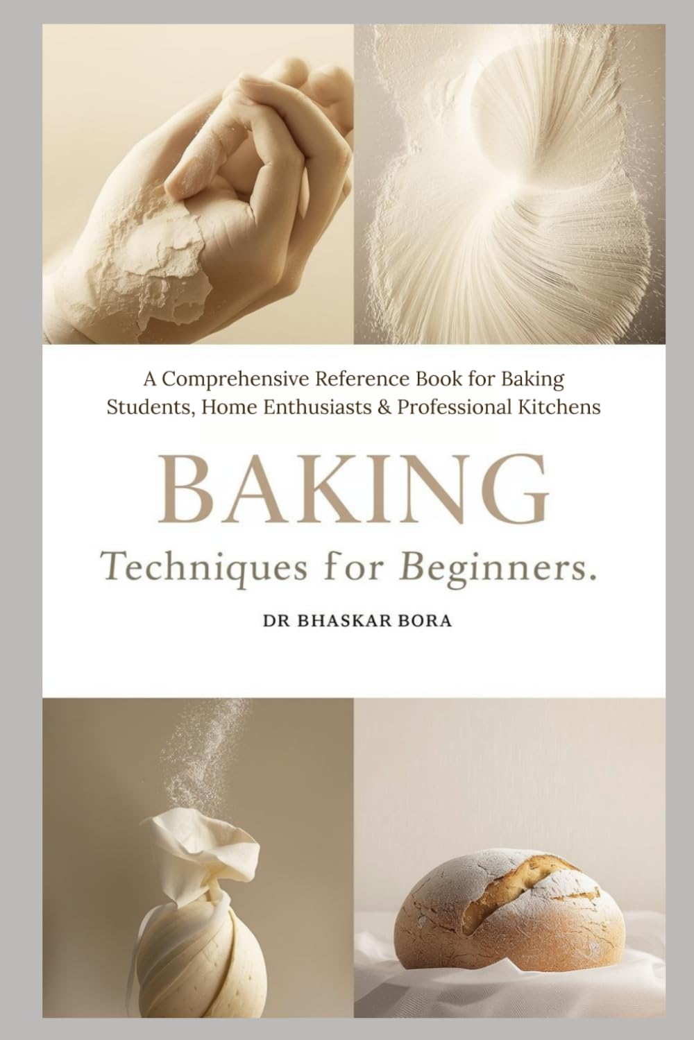 Baking Techniques for Beginners: A Comprehensive Reference Book for Baking Students, Home Enthusiasts & Professional Kitchens