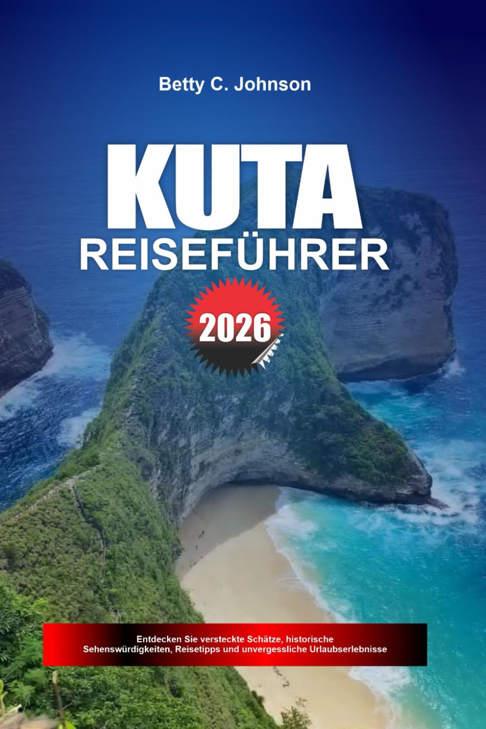 KUTA REISEFÜHRER 2026: Entdecken Sie versteckte Schätze, historische Sehenswürdigkeiten, Reisetipps und unvergessliche Urlaubserlebnisse