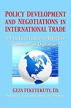Policy Development and Negotiations in International Trade: A Practical Guide to Effective Commercial Diplomacy