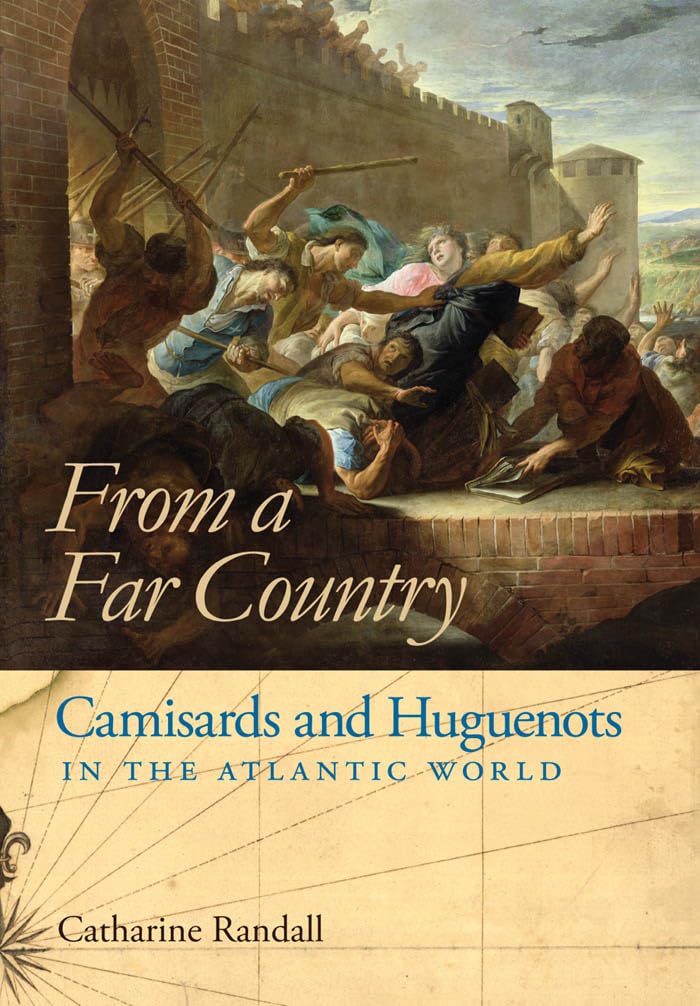 From a Far Country: Camisards and Huguenots in the Atlantic World