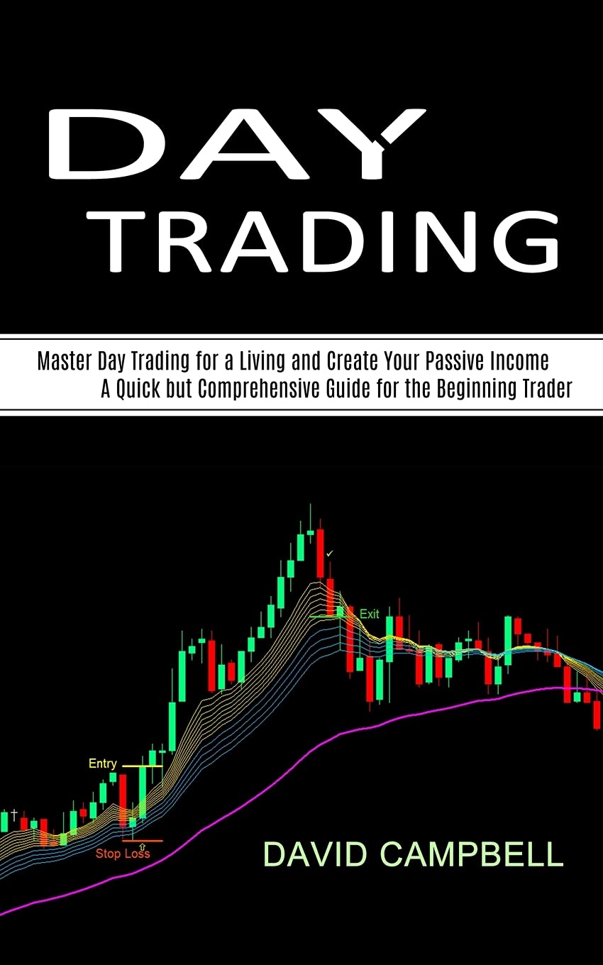 Martin Debroh Day Trading: Master Day Trading for a Living and Create Your Passive Income (A Quick but Comprehensive Guide for the Beginning Trader)