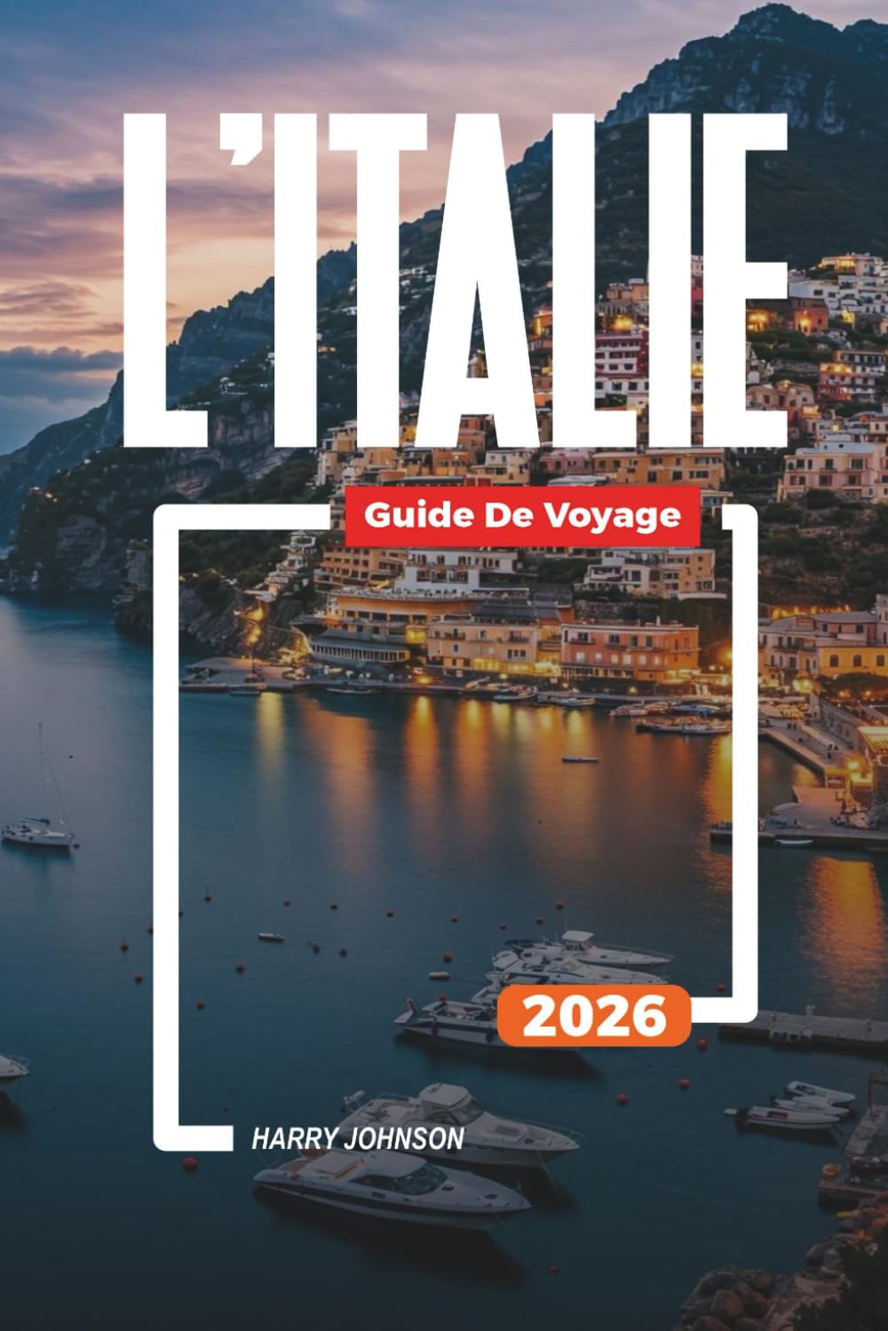 GUIDE DE VOYAGE L'ITALIE 2026: Découvrez des joyaux cachés, des monuments historiques, des conseils de voyage et des vacances inoubliables