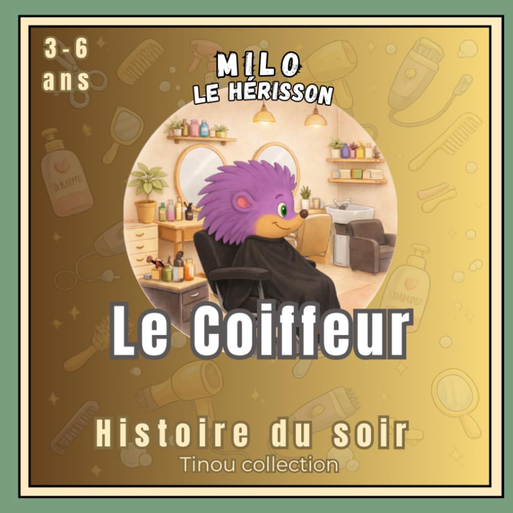 Milo le hérisson : Chez le coiffeur: Une histoire rassurante pour apprivoiser la première visite chez le coiffeur – Livre illustré pour enfants de 2 à 6 ans – Histoire du soir douce et éducative