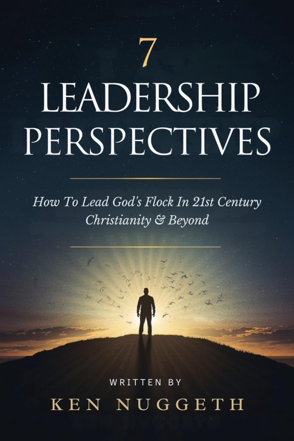 7 Leadership Perspectives: How To Lead God's Flock In 21st Century Christianity and Beyond