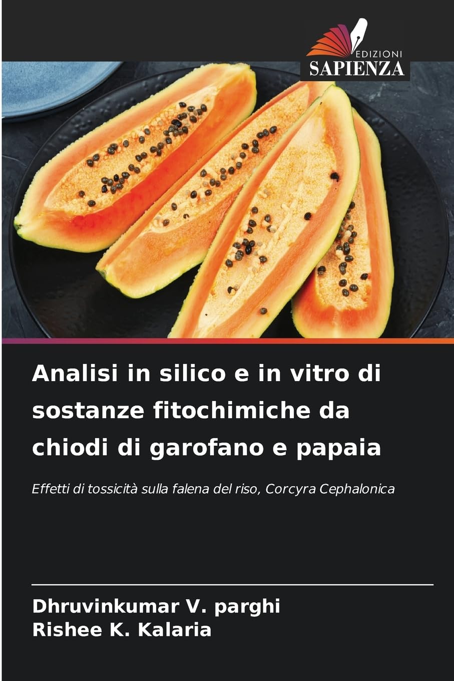 Analisi in silico e in vitro di sostanze fitochimiche da chiodi di garofano e papaia: Effetti di tossicità sulla falena del riso, Corcyra Cephalonica