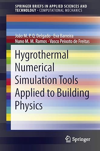 Hygrothermal Numerical Simulation Tools Applied to Building Physics (SpringerBriefs in Applied Sciences and Technology)