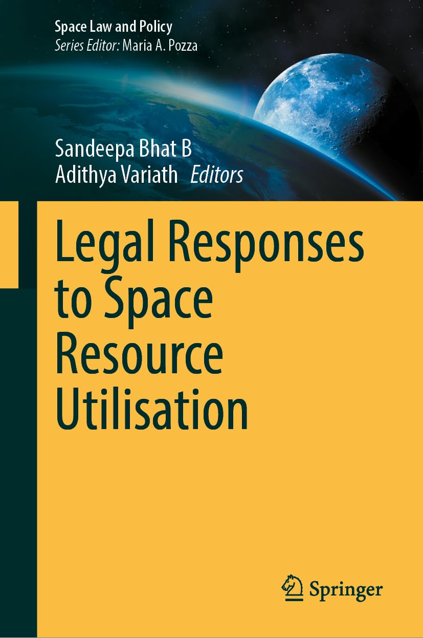 Legal Responses to Space Resource Utilisation (Space Law and Policy)