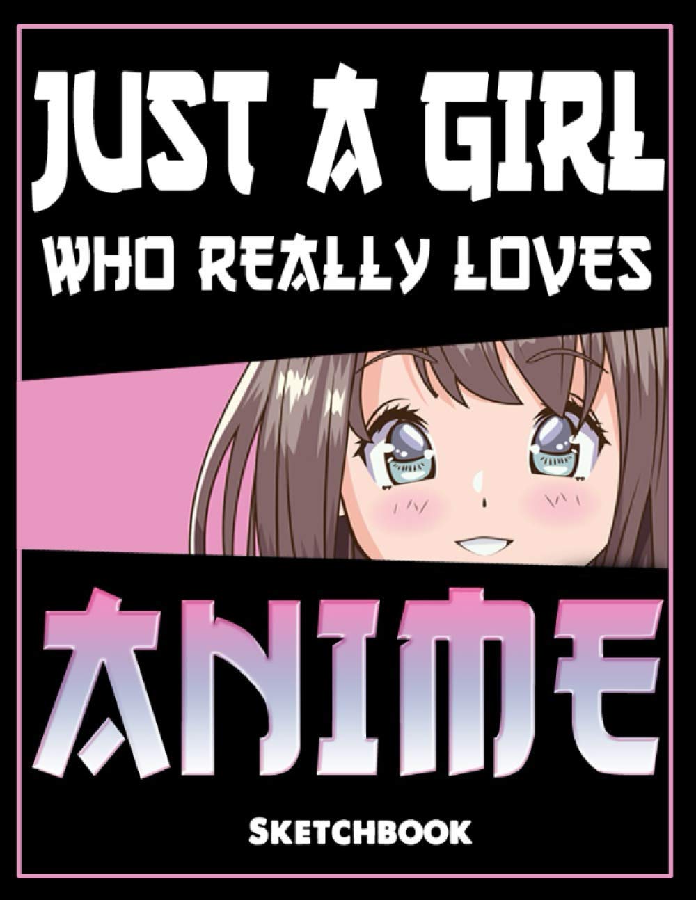 Just A Girl Who Really Loves Anime - Sketchbook: Comic Manga Anime Sketch Book for drawing and sketching - Anime Drawing Book - Blank Drawing Paper - ... | 120+ Pages, Otaku Notebook Glossy Cover