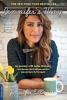 Jennifer's Way: My Journey with Celiac Disease--What Doctors Don't Tell You and How You Can Learn to Live Again