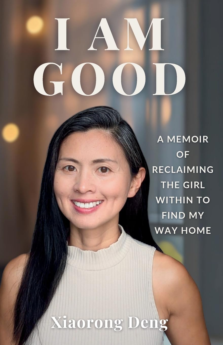 I AM GOOD: A Memoir of Reclaiming the Girl Within to Find My Way Home