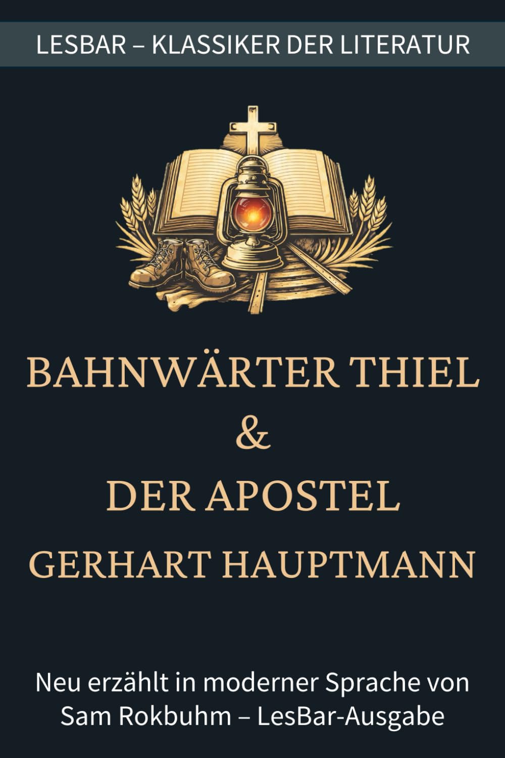 Gerhart Hauptmann - Bahnwärter Thiel & Der Apostel: LesBar - weil Klassiker nicht kompliziert sein müssen (LesBar - neu erzählt in moderner Sprache)