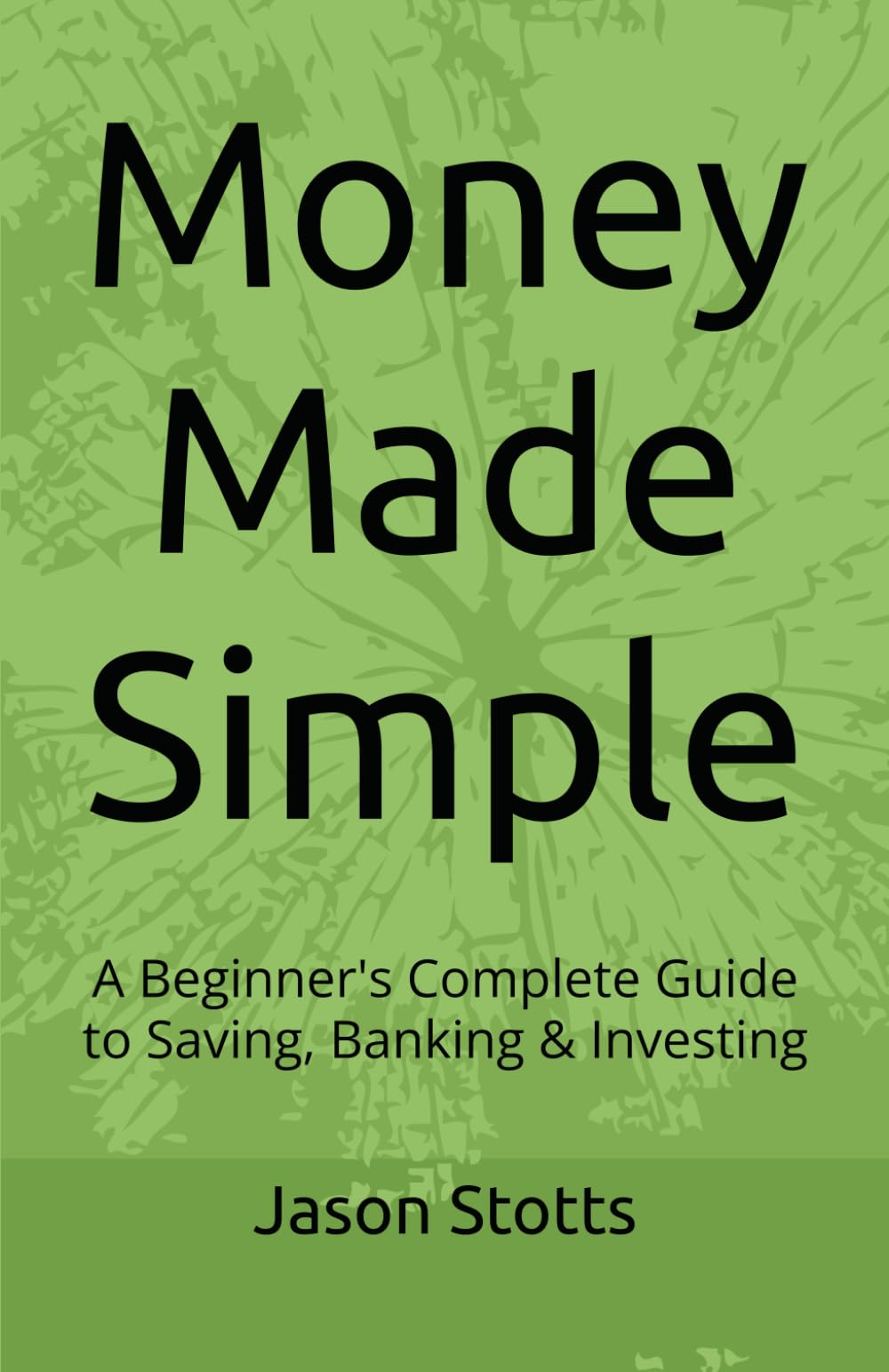 Money Made Simple: A Beginner's Complete Guide to Saving, Banking & Investing
